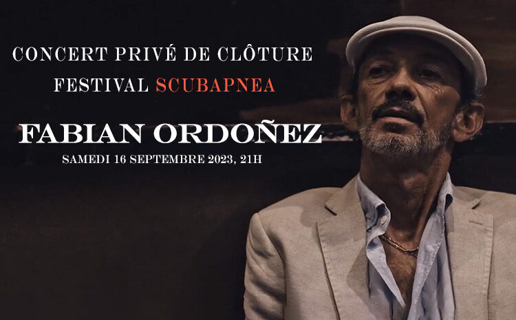  FABIAN ORDOÑEZ en concert de clôture du Festival SCUBAPNEA 2023